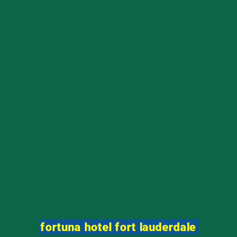 fortuna hotel fort lauderdale