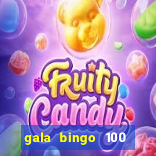 gala bingo 100 free spins