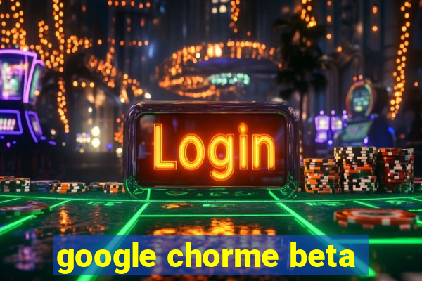 google chorme beta