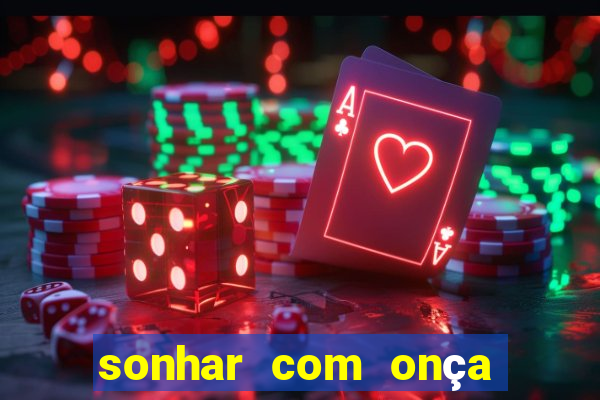 sonhar com onça jogo do bicho