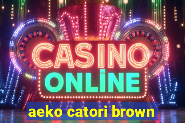 aeko catori brown