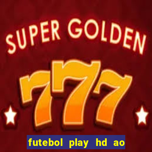 futebol play hd ao vivo agora