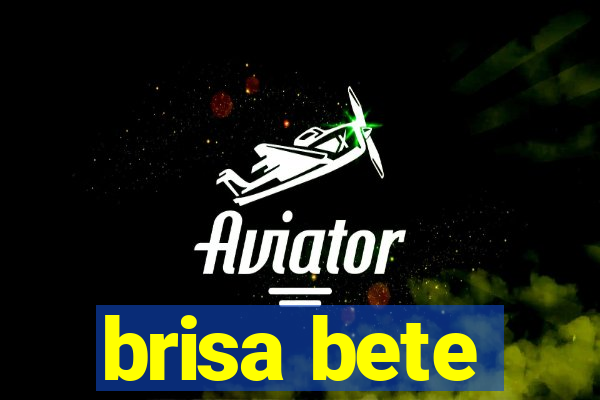 brisa bete