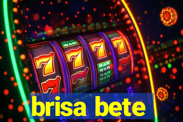 brisa bete