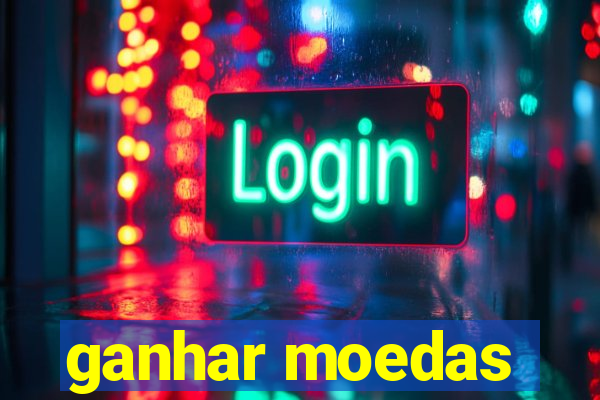 ganhar moedas