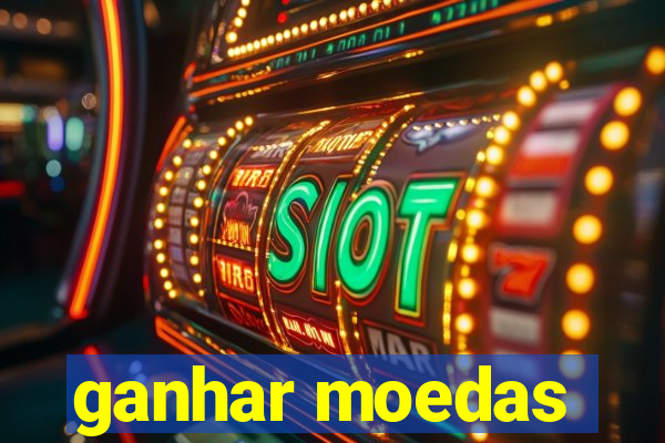 ganhar moedas