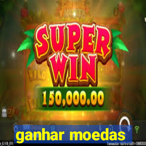 ganhar moedas