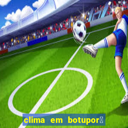 clima em botupor茫 - ba