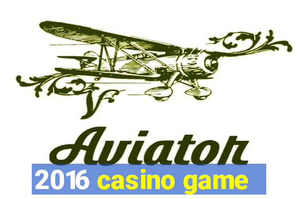 2016 casino game