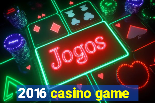 2016 casino game