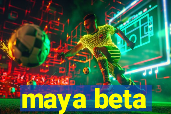 maya beta