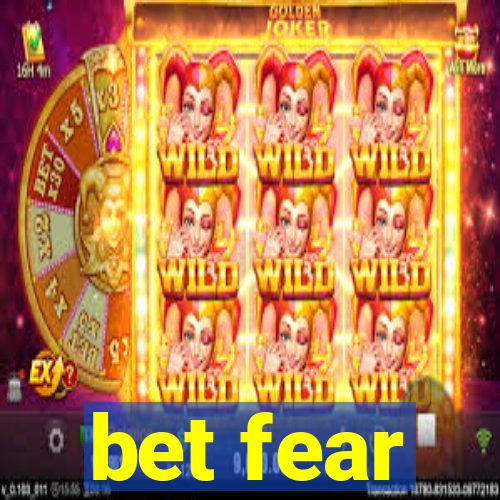 bet fear