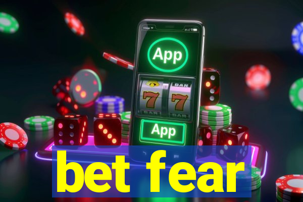 bet fear