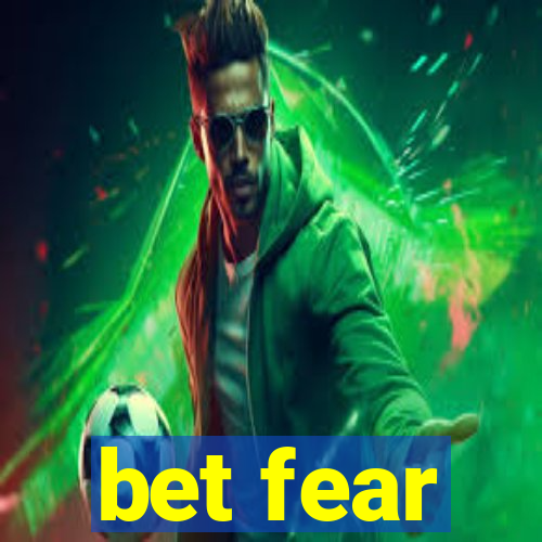 bet fear