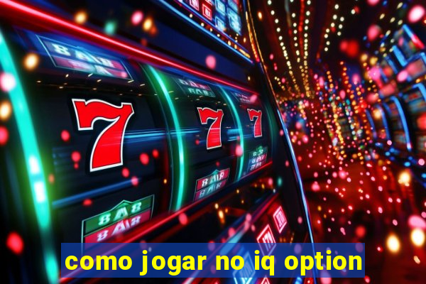 como jogar no iq option