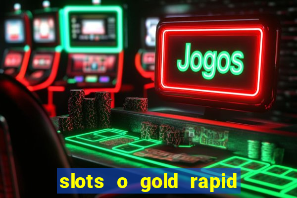 slots o gold rapid fire jackpots spielen