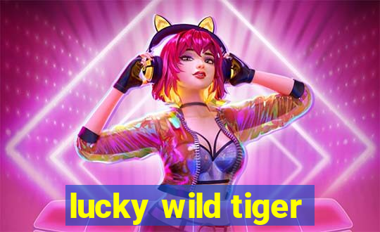 lucky wild tiger