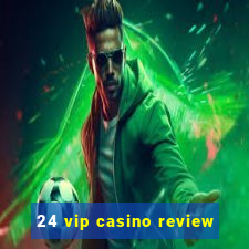 24 vip casino review