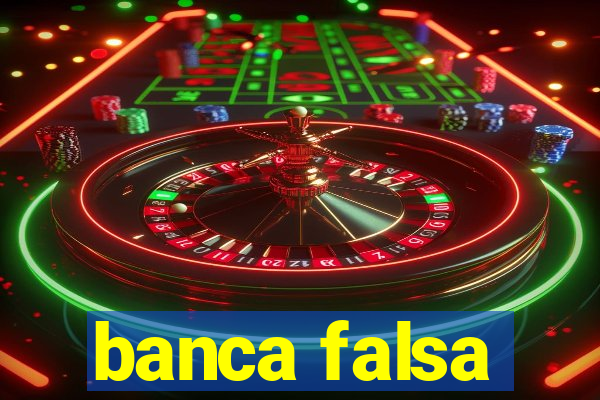 banca falsa