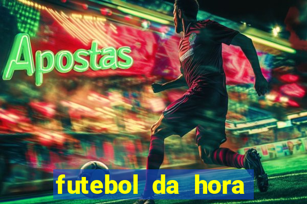 futebol da hora 3.77 ao vivo