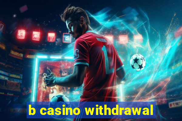 b casino withdrawal