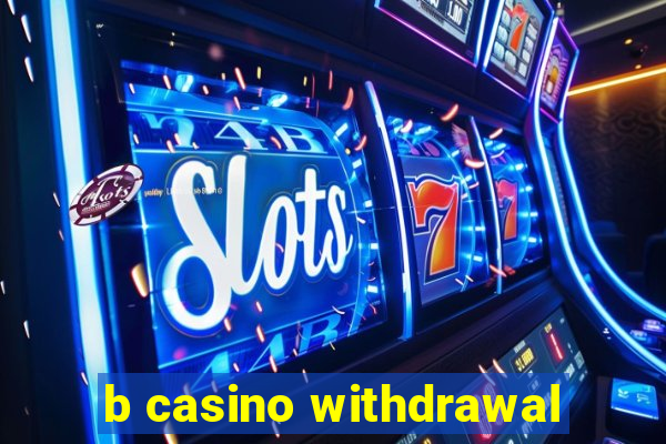 b casino withdrawal