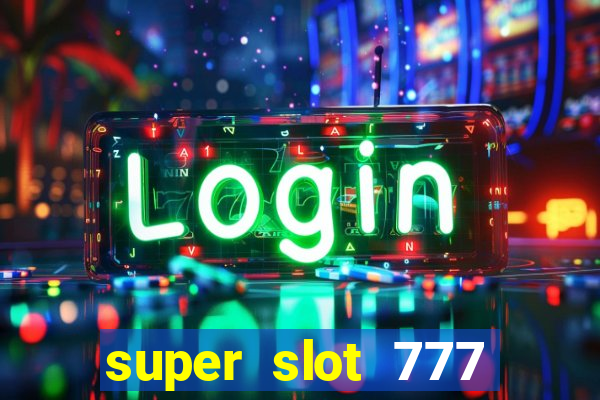 super slot 777 paga mesmo