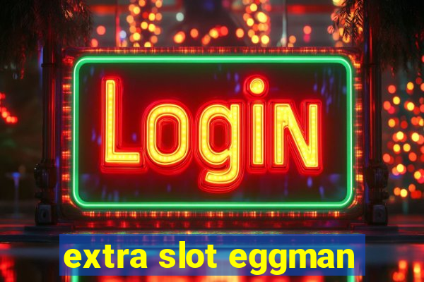 extra slot eggman