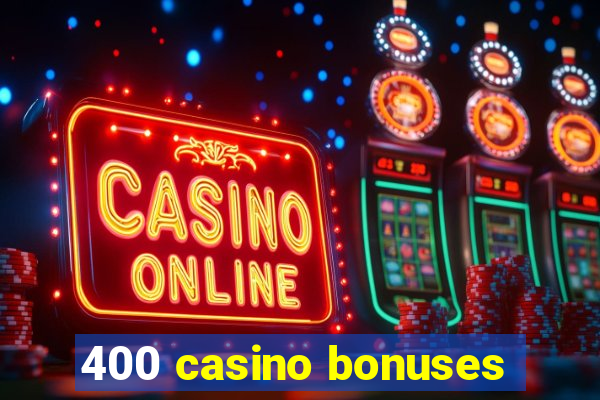 400 casino bonuses