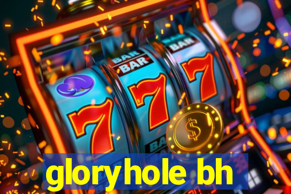 gloryhole bh