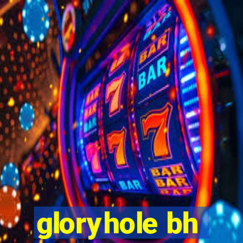 gloryhole bh