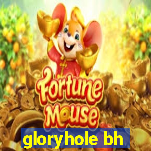 gloryhole bh