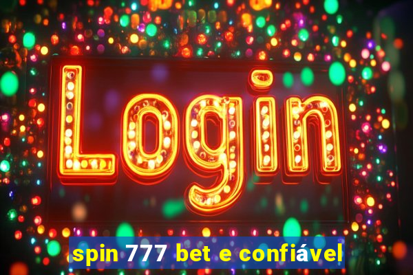 spin 777 bet e confiável