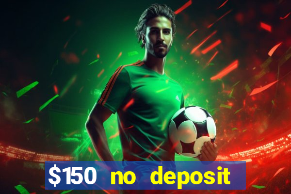 $150 no deposit bonus codes captain jack casino