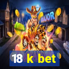 18 k bet