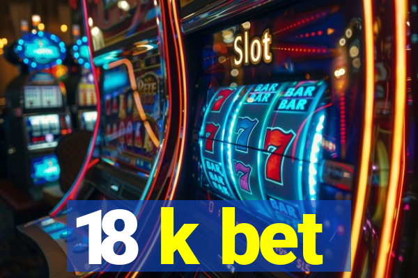 18 k bet