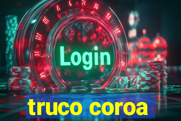 truco coroa