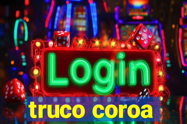 truco coroa