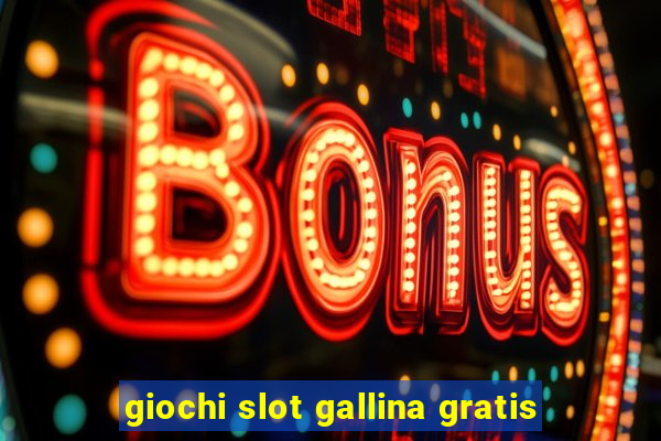 giochi slot gallina gratis