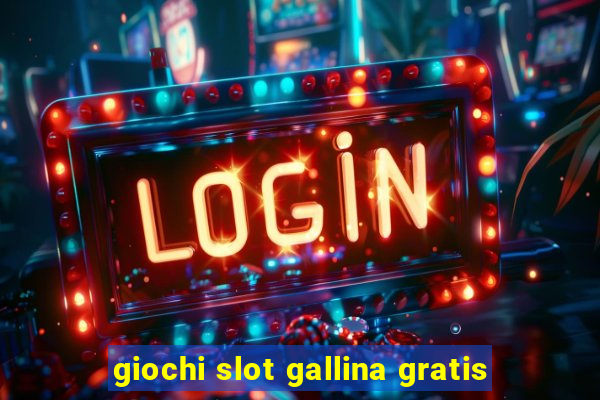 giochi slot gallina gratis