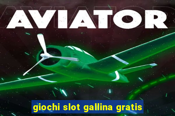 giochi slot gallina gratis