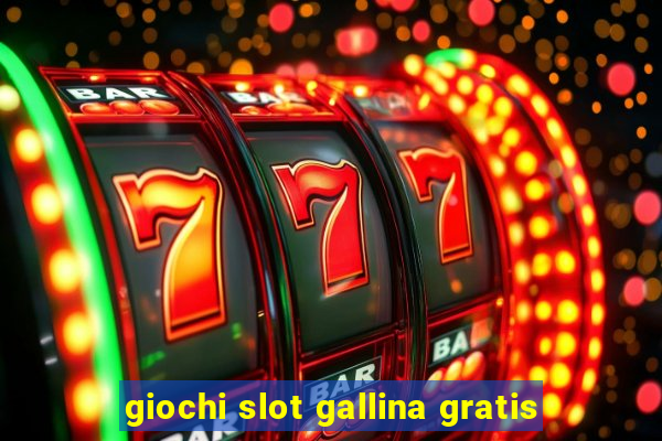 giochi slot gallina gratis