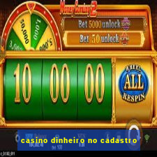 casino dinheiro no cadastro