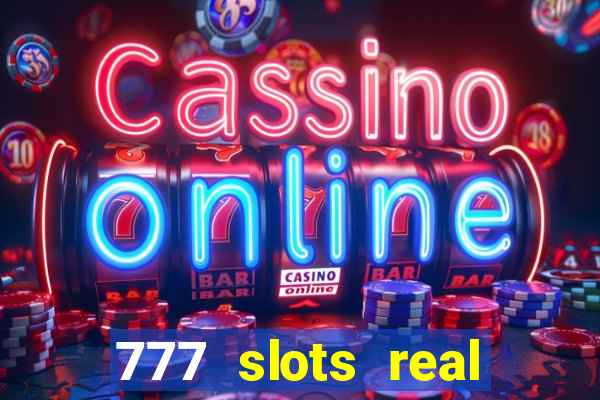 777 slots real casino real money