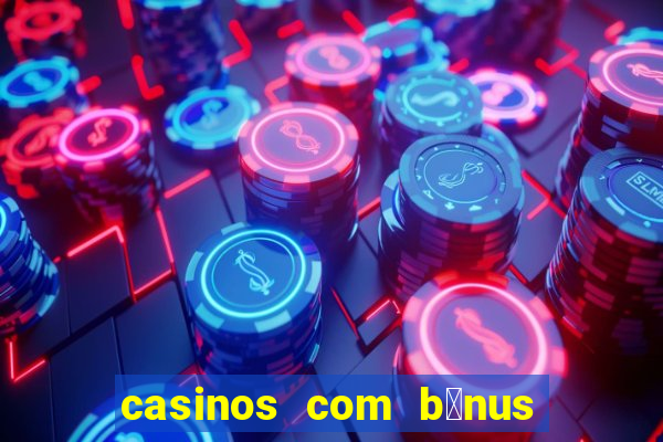 casinos com b贸nus de registo