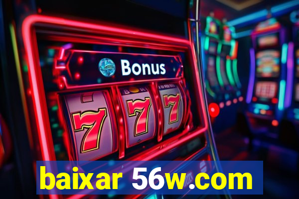 baixar 56w.com