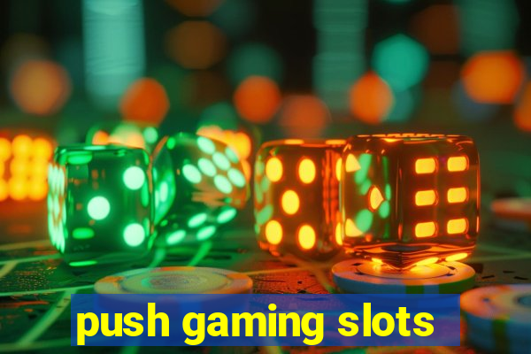 push gaming slots