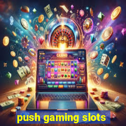 push gaming slots