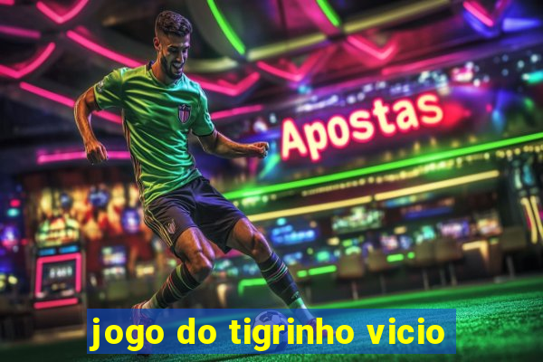 jogo do tigrinho vicio