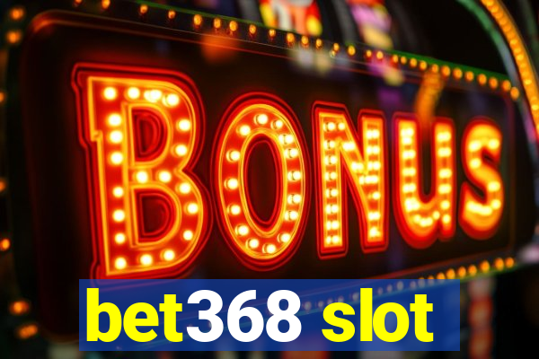 bet368 slot